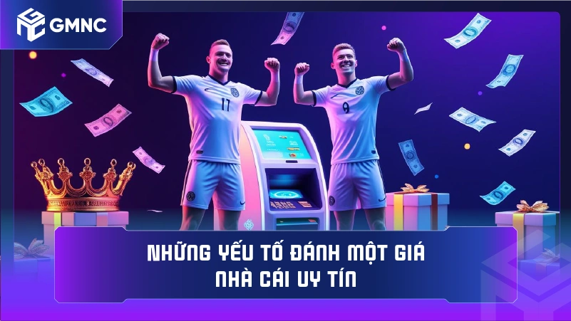 Những yếu tố đánh một giá nhà cái uy tín