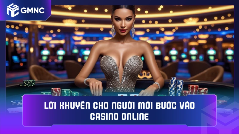 Lời khuyên cho người mới bước vào casino online