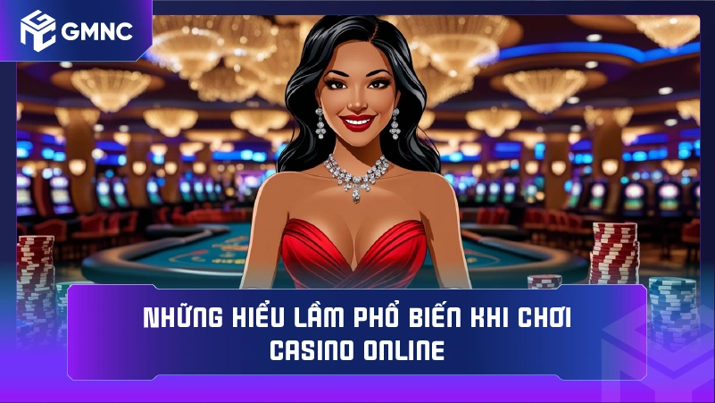 Những hiểu lầm phổ biến khi chơi casino online